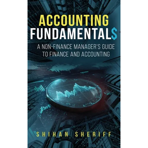 Accounting Fundamentals: A Non-Finance Manager's Guide to Finance and Accounting