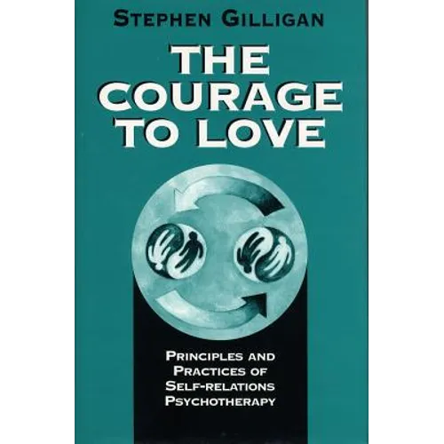 Courage to Love: Principles and Practices of Self-Relations Psychotherapy