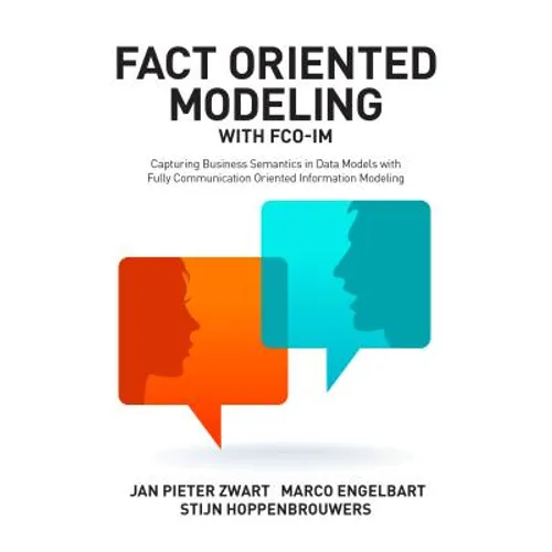 Fact Oriented Modeling with FCO-IM: Capturing Business Semantics in Data Models with Fully Communication Oriented Information Modeling