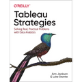 Tableau Strategies: Solving Real, Practical Problems with Data Analytics
