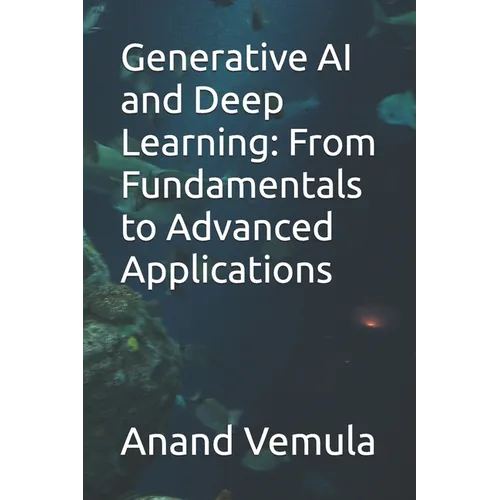 Generative AI and Deep Learning: From Fundamentals to Advanced Applications