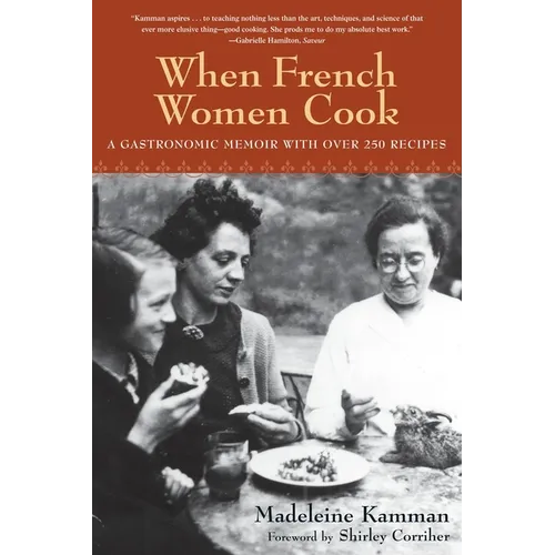 When French Women Cook: A Gastronomic Memoir with Over 250 Recipes