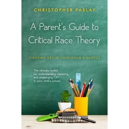 A Parent's Guide to Critical Race Theory: Fighting CRT in Your Child's School