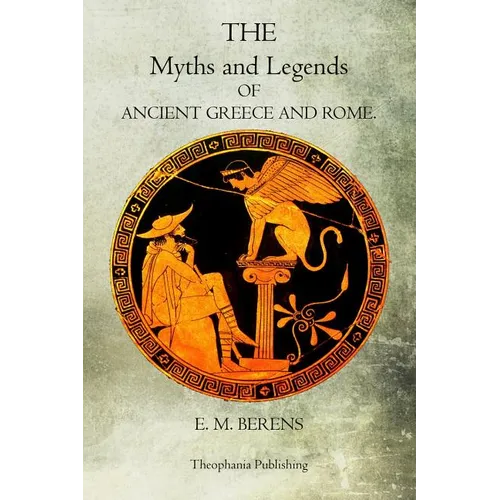 The Myths And Legends Of Ancient Greece And Rome