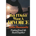 The But I Didn't Want a Divorce: Putting Your Life Back Together
