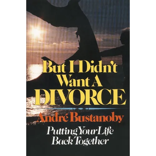 The But I Didn't Want a Divorce: Putting Your Life Back Together