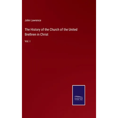 The History of the Church of the United Brethren in Christ: Vol. I
