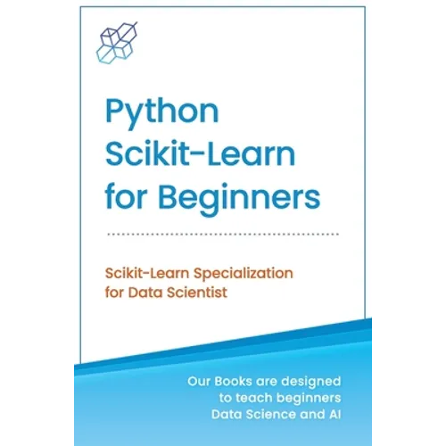 Python Scikit-Learn for Beginners: Scikit-Learn Specialization for Data Scientist