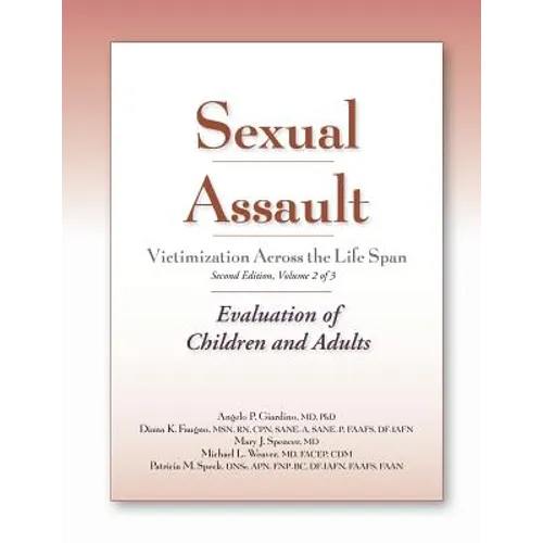 Sexual Assault Victimization Across the Life Span, Second Edition, Volume 2: Evaluation of Children and Adults