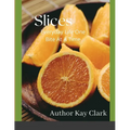 Slices- Everyday Life One Bite At A Time: Everyday Life One Bite At A Time