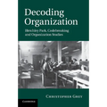 Decoding Organization: Bletchley Park, Codebreaking and Organization Studies