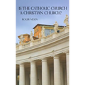 Is the Catholic Church a Christian Church?