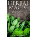 Herbal Magic: Wicca Beginner guide to Herbs and plants for Rituals and Spells
