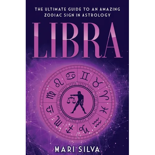 Libra: The Ultimate Guide to an Amazing Zodiac Sign in Astrology