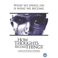 How Thoughts Become Things