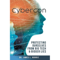 Cybercon: Protecting Ourselves from Big Tech & Bigger Lies