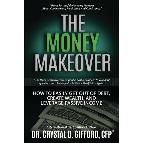 The Money Makeover: How to Easily Get Out of Debt, Create Wealth, and Leverage Passive Income