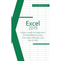 Excel 2019: A Basic Guide for Beginners, the Real Bible to Learn Formulas, Methods and Use of VBA