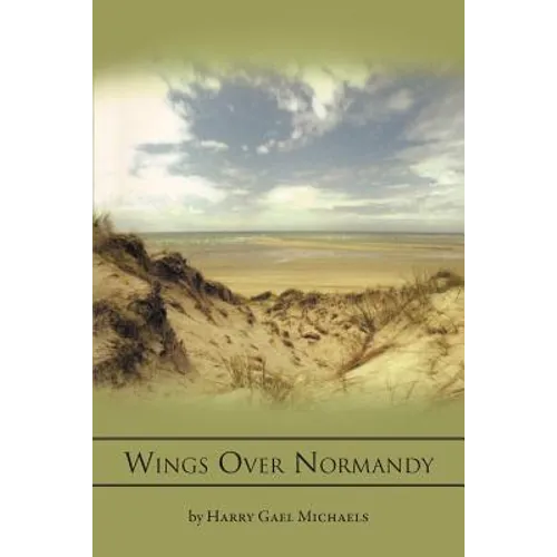 Wings Over Normandy: A Story of the B-26 and One Man That Flew It