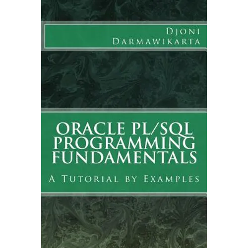Oracle PL/SQL Programming Fundamentals: A Tutorial by Examples