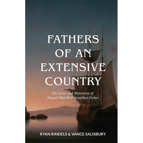 Fathers of an Extensive Country: The Lives and Ministries of Daniel Merrill and Jonathan Fisher