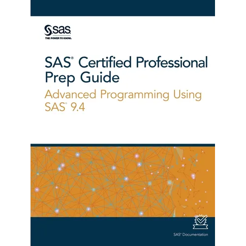 SAS Certified Professional Prep Guide: Advanced Programming Using SAS 9.4