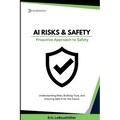 AI Risks and Safety: Understanding AI Risks, Building AI Trust, and Ensuring Safe AI use for the Future