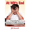 At Wit's End: A Parent's Guide to Ending the Struggle, Tears and Turmoil of Learning Disabilities