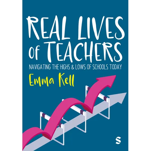 Real Lives of Teachers: Navigating the Highs and Lows of Schools Today