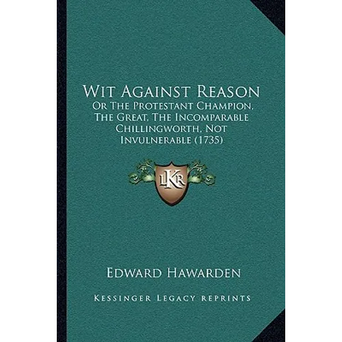 Wit Against Reason: Or The Protestant Champion, The Great, The Incomparable Chillingworth, Not Invulnerable (1735)
