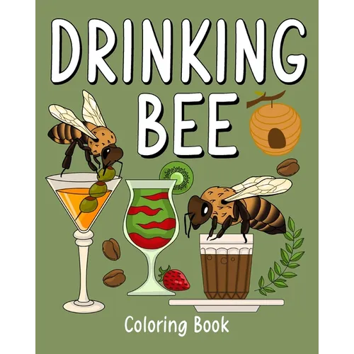 Drinking Bee Coloring Book: Animal Painting Pages with Many Coffee and Cocktail Drinks Recipes