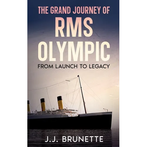 The Grand Journey of RMS Olympic: From Launch to Legacy