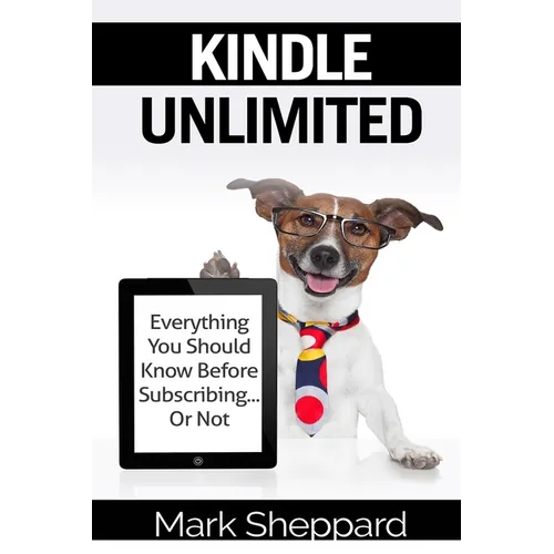 Kindle Unlimited: Everything You Should Know Before Subscribing...Or Not
