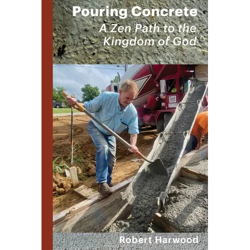 Pouring Concrete: A Zen Path to the Kingdom of God - Expanded Edition
