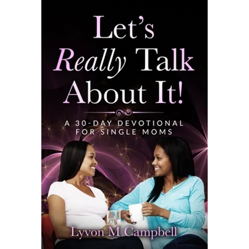 Let's Really Talk About It!: A 30-Day Devotional for Single Moms