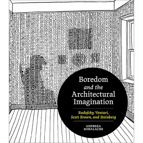 Boredom and the Architectural Imagination: Rudofsky, Venturi, Scott Brown, and Steinberg