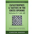 Catastrophes & Tactics in the Chess Opening - Volume 2: 1 d4 d5: Winning in 15 Moves or Less: Chess Tactics, Brilliancies & Blunders in the Chess Open