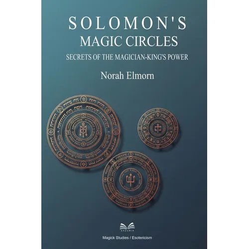 Solomon's Magic Circles: Secrets of the Magician-King's Power