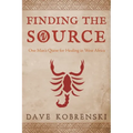 Finding the Source: One Man's Quest for Healing in West Africa