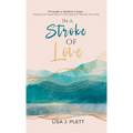In a Stroke of Love: Through a Mother's Eyes: Hope and Healing on the Special Needs Journey