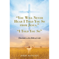 "You Will Never Hear I Told You So from Jesus.": "I Told You So"
