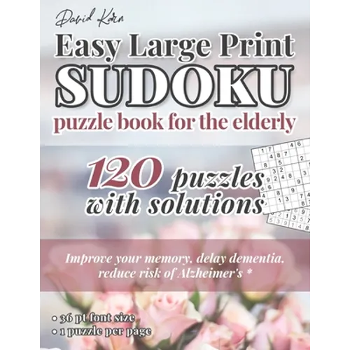 David Karn Easy Large Print Sudoku Puzzle Book for the Elderly: 120 Puzzles With Solutions - Improve your memory, delay dementia, reduce risk of Alzhe