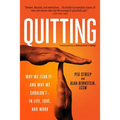 Quitting (Previously Published as Mastering the Art of Quitting): Why We Fear It -- And Why We Shouldn't -- In Life, Love, and Work