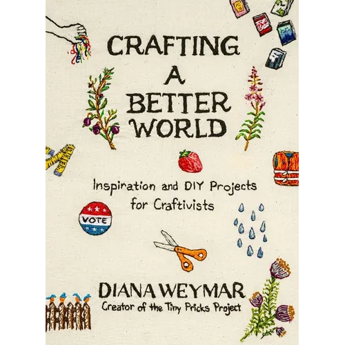 Crafting a Better World: Inspiration and DIY Projects for Craftivists