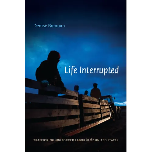 Life Interrupted: Trafficking into Forced Labor in the United States