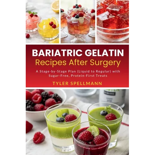 Bariatric Gelatin Recipes After Surgery: A Stage-by-Stage Plan (Liquid to Regular) with Sugar-Free, Protein-First Treats