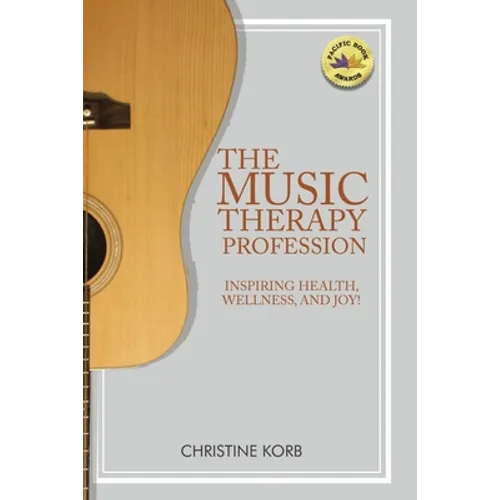 The Music Therapy Profession: Inspiring Health, Wellness, and Joy