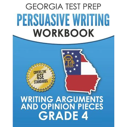 GEORGIA TEST PREP Persuasive Writing Workbook Grade 4: Writing Arguments and Opinion Pieces