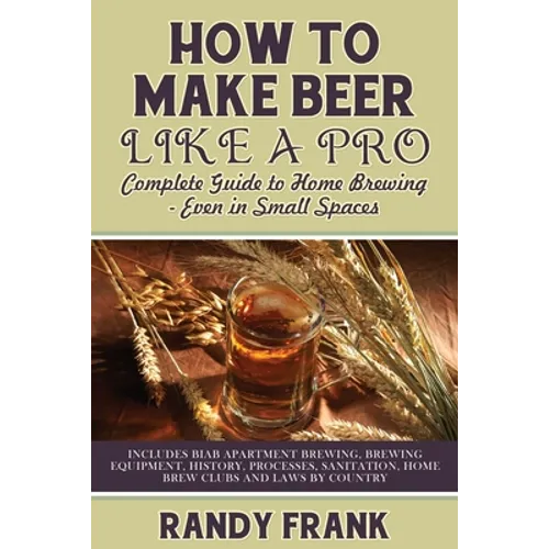 How to Make Beer Like a Pro: Complete Guide to Home Brewing - Even in Small Spaces