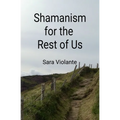 Shamanism for the Rest of Us